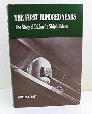 Immagine del venditore per The First Hundred Years: The Story of Richards Shipbuilders venduto da Peak Dragon Bookshop 39 Dale Rd Matlock