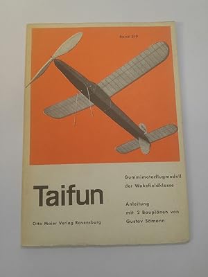 Taifun. Anleitung zum Bau eines Gummimotor-Flugmodells der Wakefieldklasse. Anleitung mit 2 Baupl...