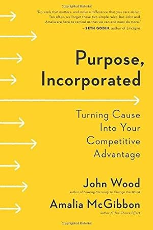 Immagine del venditore per Purpose, Incorporated: Turning Cause Into Your Competitive Advantage venduto da WeBuyBooks