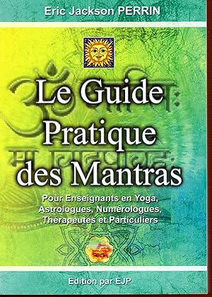 Le guide pratique des mantras : Pour Enseignants en Yoga, Astrologues, Numérologues, Thérapeutes ...