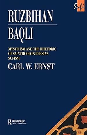 Seller image for Ruzbihan Baqli : Mysticism and the Rhetoric of Sainthood in Persian Sufism for sale by GreatBookPricesUK