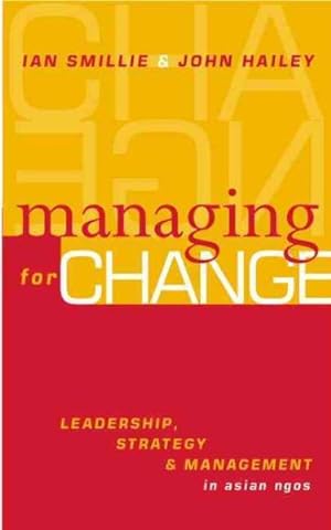 Image du vendeur pour Managing for Change : Leadership, Strategy and Management in Asian Ngos mis en vente par GreatBookPricesUK