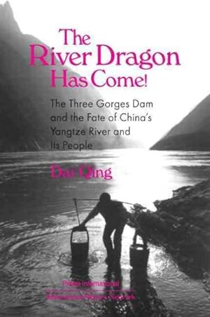 Image du vendeur pour River Dragon Has Come! : The Three Gorges Dam and the Fate of China's Yangtze River and Its People mis en vente par GreatBookPricesUK