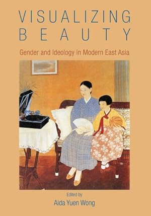 Image du vendeur pour Visualizing Beauty : Gender and Ideology in Modern East Asia mis en vente par GreatBookPricesUK