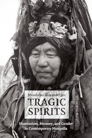 Immagine del venditore per Tragic Spirits : Shamanism, Memory, and Gender in Contemporary Mongolia venduto da GreatBookPricesUK