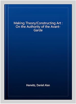 Immagine del venditore per Making Theory/Constructing Art : On the Authority of the Avant-Garde venduto da GreatBookPricesUK