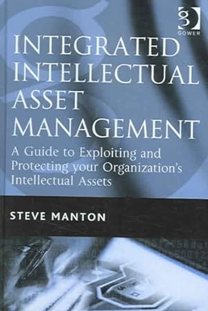Immagine del venditore per Integrated Intellectual Asset Management : A Guide to Exploiting And Protecting Your Organization's Intellectual Assets venduto da GreatBookPricesUK