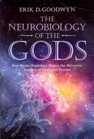 Immagine del venditore per Neurobiology of the Gods : How Brain Physiology Shapes the Recurrent Imagery of Myth and Dreams venduto da GreatBookPricesUK