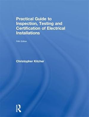 Imagen del vendedor de Practical Guide to Inspection, Testing and Certification of Electrical Installations a la venta por GreatBookPricesUK