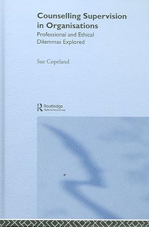 Immagine del venditore per Counselling Supervision in Organisations : Professional And Ethical Dilemmas Explored venduto da GreatBookPricesUK