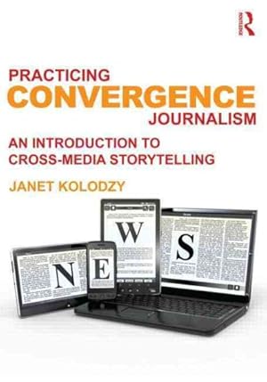Seller image for Practicing Convergence Journalism : An Introduction to Cross-Media Storytelling for sale by GreatBookPricesUK