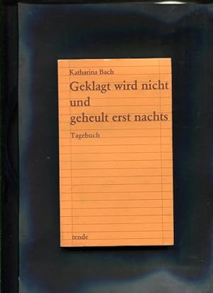 Seller image for Bach Geklagt wird nicht und geheult erst nachts Tagebauch for sale by Antiquariat Buchkauz