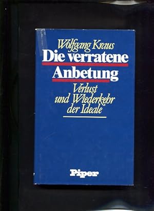 Bild des Verkufers fr Die verratene Anbetung Verlust und Wiederkehr der Ideale zum Verkauf von Antiquariat Buchkauz