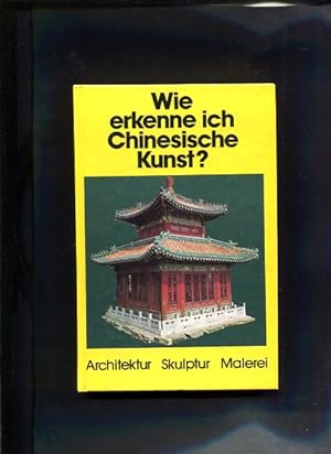 Seller image for Wie erkenne ich Chinesische Kunst ? Architektur, Skulptur, Malerei for sale by Antiquariat Buchkauz
