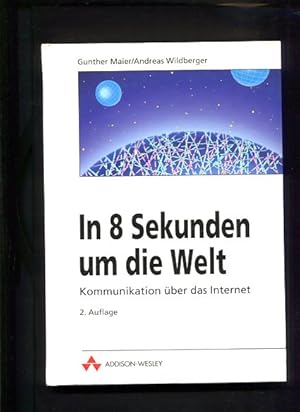 Bild des Verkufers fr In 8 Sekunden um die Welt Kommunikation ber das Internet zum Verkauf von Antiquariat Buchkauz