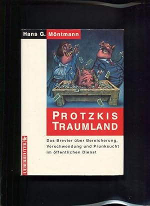 Seller image for Protzkis Traumland das Brevier ber Bereicherung, Verschwendung und Prunksucht im ffentlichen Dienst for sale by Antiquariat Buchkauz