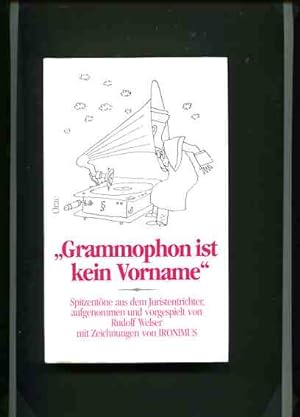 Bild des Verkufers fr Grammophon ist kein Vorname Spitzentne aus dem Juristentrichter, aufgenommen und vorgespielt von Rudolf Welser mit Zeichnungen von IRONIMUS zum Verkauf von Antiquariat Buchkauz