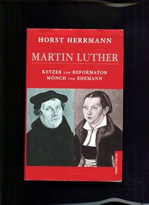 Bild des Verkufers fr Martin Luther Ketzer und Reformator, Mnch und Ehemann zum Verkauf von Antiquariat Buchkauz
