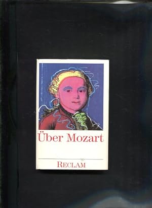 Über Mozart : von Musikern, Dichtern und Liebhabern ; eine Anthologie. hrsg. von Dietrich Klose, ...