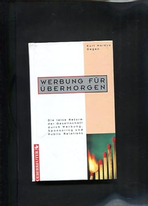 Seller image for Werbung fr bermorgen : [die leise Reform der Gesellschaft durch Werbung, Sponsoring und Public Relations]. for sale by Antiquariat Buchkauz