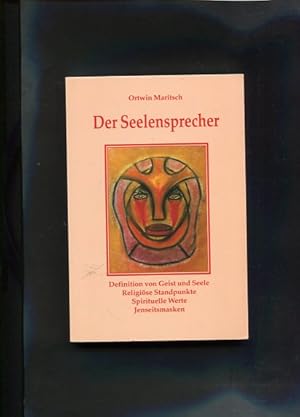 Bild des Verkufers fr Der Seelensprecher : Definition von Geist und Seele, religise Standpunkte, spirituelle Werte, Jenseitsmasken. zum Verkauf von Antiquariat Buchkauz