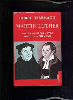 Bild des Verkufers fr Martin Luther Ketzer und Reformator, Mnch und Ehemann zum Verkauf von Antiquariat Buchkauz