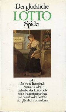 Seller image for Der glckliche Lottospieler oder das wahre Traumbuch daraus ein jeder Liebhaber des Lottospiels seine Trume untersuchen und darauf in der Lotterie sichglcklich machen. for sale by Antiquariat Buchkauz