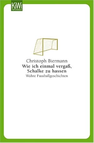 Seller image for Wie ich einmal verga, Schalke zu hassen. Wahre Fuballgeschichten. KiWi 986. for sale by Antiquariat Buchkauz