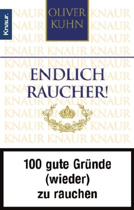 Bild des Verkufers fr Endlich Raucher! - 100 gute Grnde (wieder) zu rauchen. Knaur 77871. zum Verkauf von Antiquariat Buchkauz