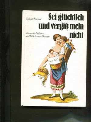 Seller image for Sei glcklich und vergi mein nicht Stammbuchbltter und Glckwunschkarten for sale by Antiquariat Buchkauz