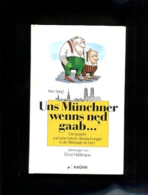Seller image for Uns Mnchner wenns ned gaab Der Joseph und seine heiteren Beobachtungen aus der Weltstadt mit Herz for sale by Antiquariat Buchkauz