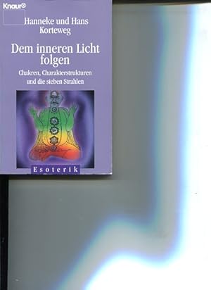 Dem inneren Licht folgen. Chakren, Charakterstrukturen und die sieben Strahlen. Aus dem Niederl. ...