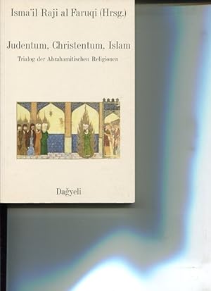 Seller image for Judentum, Christentum, Islam. Trialog der Abrahamitischen Religionen. Aus d. Amerikan. von Anton Josef Dierl. for sale by Antiquariat Buchkauz