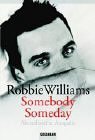 Seller image for Robbie Williams - Somebody someday. Fotogr. von Scarlet Page. Aus dem Engl. von Frauke Meier und Winfried Czech. Goldmann 41662. for sale by Antiquariat Buchkauz