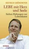 Seller image for Lebe mit Herz und Seele: Sieben Haltungen zur Lebenskunst for sale by Antiquariat Buchkauz