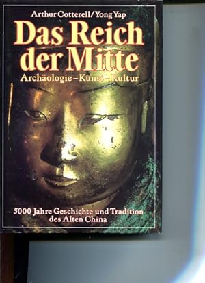 Das Reich der Mitte. 5000 Jahre Geschichte und Tradition des Alten China