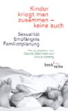 Seller image for Kinder kriegt man zusammen - keine auch. Sexualitt, Empfngnis, Familienplanung. Beck'sche Reihe 1429. for sale by Antiquariat Buchkauz