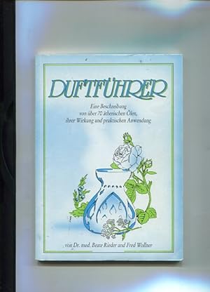 Seller image for Duftfhrer - Eine Beschreibung von ber 70 therischen len, ihrer Wirkung und praktischen Anwendung. for sale by Antiquariat Buchkauz