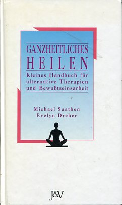 Imagen del vendedor de Ganzheitliches Heilen - Kleines Handbuch fr alternative Therapien und Bewusstseinsarbeit. a la venta por Antiquariat Buchkauz
