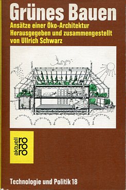 Grünes Bauen. Ansätze einer Öko-Architektur. Hrsg. u. zsgest. von Ullrich Schwarz. Technologie un...