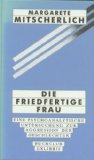 Bild des Verkufers fr Die friedfertige Frau. Eine psychoanalytische Untersuchung zur Aggression der Geschlechter. zum Verkauf von Antiquariat Buchkauz