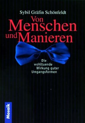 Seller image for Von Menschen und Manieren. Die wohltuende Wirkung guter Umgangsformen. Sybil Grfin Schnfeldt. for sale by Antiquariat Buchkauz