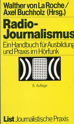 Radio-Journalismus. Ein Handbuch für Ausbildung und Praxis im Hörfunk. Journalistische Praxis. Mi...