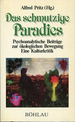 Bild des Verkufers fr Das schmutzige Paradies. Psychoanalytische Beitrge zur kologischen Bewegung. Eine Kulturkritik. zum Verkauf von Antiquariat Buchkauz