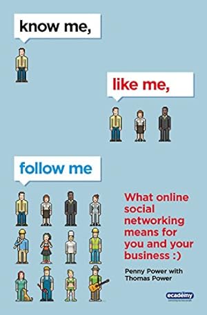 Bild des Verkufers fr Know Me, Like Me, Follow Me: What Online Social Networking Means for You and Your Business zum Verkauf von Antiquariat Buchkauz