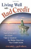 Seller image for Living Well with Bad Credit. Buy a House, Start a Business, and Even Take a Vacation-No Matter How Low Your Credit Score Is. for sale by Antiquariat Buchkauz