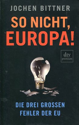 Bild des Verkufers fr So nicht, Europa! Die drei groen Fehler der EU. dtv 24833, Premium. zum Verkauf von Antiquariat Buchkauz