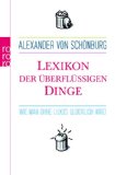 Seller image for Lexikon der berflssigen Dinge. Wie man ohne Luxus glcklich wird. Rororo 62126 Sachbuch. for sale by Antiquariat Buchkauz