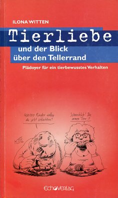 Seller image for Tierliebe und der Blick ber den Tellerrand. Pldoyer fr ein tierbewusstes Verhalten. for sale by Antiquariat Buchkauz