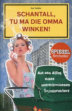Seller image for Schantall, tu ma die Omma winken! - Aus dem Alltag eines unerschrockenen Sozialarbeiters. for sale by Antiquariat Buchkauz